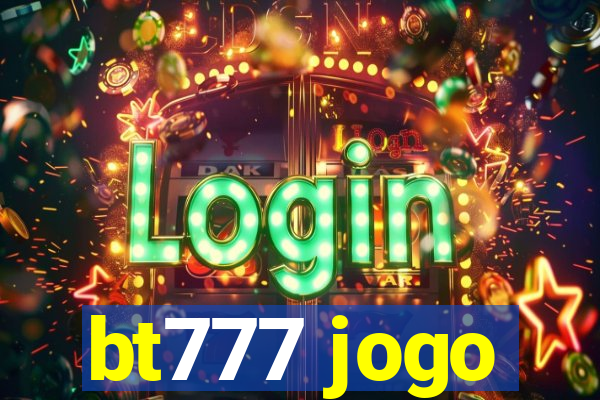 bt777 jogo